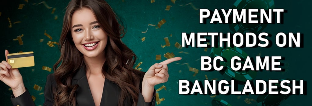Guide to Choosing a Payment Method in BC Game Bangladesh
